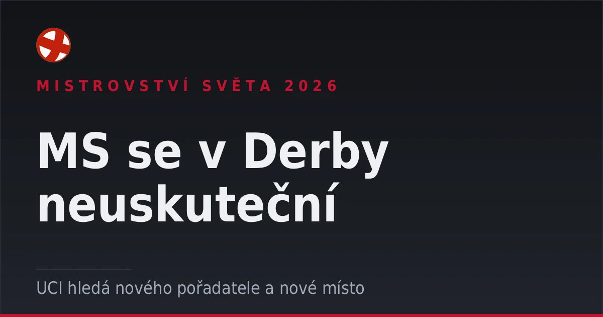 Mistrovství světa 2026 se v Derby neuskuteční, UCI hledá nového pořadatele a nové místo.